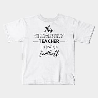 This Chemistry Teacher Loves Football Kids T-Shirt